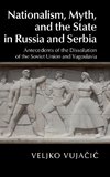 Nationalism, Myth, and the State in Russia and             Serbia