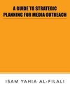 A GUIDE TO STRATEGIC PLANNING FOR MEDIA OUTREACH