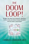 The DOOM LOOP! Straight Talk about Job Frustration, Boredom, Career Crises and Tactical Career Decisions from the Doom Loop Creator.