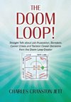 The DOOM LOOP! Straight Talk about Job Frustration, Boredom, Career Crises and Tactical Career Decisions from the Doom Loop Creator.