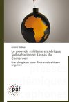Le pouvoir militaire en Afrique Subsaharienne: Le cas du Cameroun