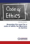 Assessing the need for a code of ethics for librarians in Zambia