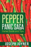 Joyner, J: Pepper Panic Saga Game Guide and Tips