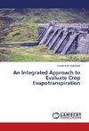 An Integrated Approach to Evaluate Crop Evapotranspiration