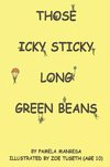 Those Icky Sticky Long Green Beans