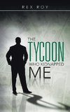 The Tycoon Who Kidnapped Me
