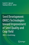 Seed Development: OMICS Technologies toward Improvement of Seed Quality and Crop Yield