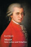 Mozart: Sein Leben und Schaffen