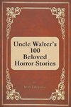 Uncle Walter's 100 Beloved Horror Stories