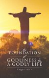 The Foundation of Godliness & A Godly Life