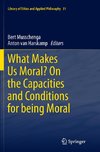 What Makes Us Moral? On the capacities and conditions for being moral