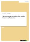 The World Bank. An overview of history, structure and priorities