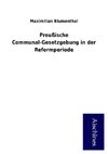 Preußische Communal-Gesetzgebung in der Reformperiode