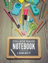 College Ruled Notebook - 1 Subject