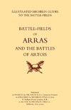 BYGONE PILGRIMAGE.  ARRAS AND THE BATTLES OF ARTOISAn Illustrated Guide To The Battlefields 1914-1918.