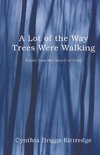A Lot of the Way Trees Were Walking