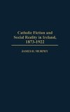 Catholic Fiction and Social Reality in Ireland, 1873-1922
