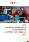 Conception et réalisation d'une machine à commande numérique à 3 axes