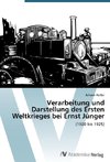 Verarbeitung und Darstellung des Ersten Weltkrieges bei Ernst Jünger