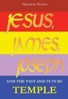 JESUS, JAMES, JOSEPH and the Past and Future Temple