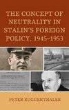 The Concept of Neutrality in Stalin's Foreign Policy, 1945-1953