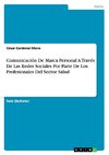 Comunicación De Marca Personal A Través De Las Redes Sociales Por Parte De Los Profesionales Del Sector Salud