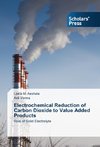 Electrochemical Reduction of Carbon Dioxide to Value Added Products