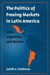 The Politics of Freeing Markets in Latin America
