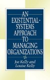 An Existential-Systems Approach to Managing Organizations
