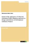 Extent of the application of 'Objective Orientated Project Planning' Approach to Design and Delivery of Development Assistance Projects