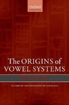 The Origins of Vowel Systems. Studies in Teh Evolution of Language