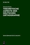 Theoretische Aspekte der deutschen Orthographie