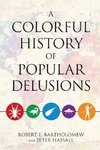 A Colorful History of Popular Delusions