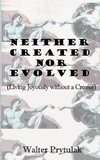 Neither Created Nor Evolved