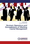 Strategic Operations and Consequences of Working Capital Management