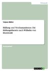 Bildung und Neuhumanismus. Die Bildungstheorie nach Wilhelm von Humboldt