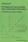Der Umgang mit experimentellen Daten, insbesondere Fehleranalyse, im Physikalischen Anfänger-Praktikum, 10. erweiterte Auflage