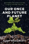 Woodworth, P: Our Once and Future Planet - Restoring the Wor