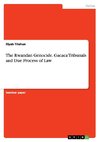 The Rwandan Genocide. Gacaca Tribunals and   Due Process of Law