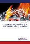 Burning for Learning: It is the Student who is Learning