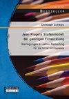 Jean Piagets Stufenmodell der geistigen Entwicklung: Überlegungen zu seiner Bedeutung für die Unterrichtspraxis