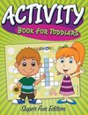 Activity Book For Toddlers: Super Fun Edition