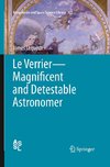 Le Verrier-Magnificent and Detestable Astronomer
