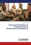 Classroom Practices at Primary Level: A Multicultural Perspective