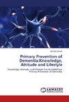Primary Prevention of Dementia:Knowledge, Attitude and Lifestyle