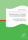 Politische Kultur in Kroatien im europäischen Vergleich: Eine Analyse auf Basis der European Values Study