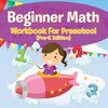 Beginner Math Workbook For Preschool (Pre-K Edition)