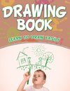 Drawing Book: Learn To Draw Easily