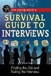 The Young Adult's Survival Guide to Interviews Finding the Job and Nailing the Interview