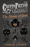 The Shame of Gold (Cryptofiction Classics - Weird Tales of Strange Creatures)